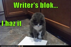 Writer's blok... I haz it