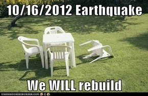10/16/2012 Earthquake  We WILL rebuild