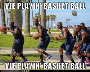 WE PLAYIN' BASKET BALL  WE PLAYIN' BASKET BALL