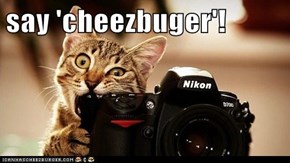 say 'cheezbuger'!