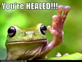 You're HEALED!!!