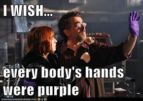 I WISH...  every body's hands were purple