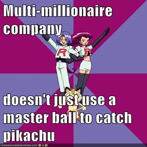 Multi-millionaire company  doesn't just use a master ball to catch pikachu