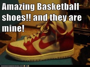 Amazing Basketball shoes!! and they are mine!