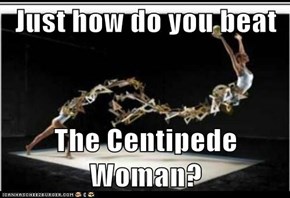 Just how do you beat  The Centipede Woman?