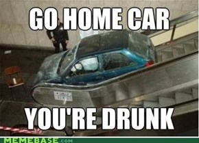 Go home car!