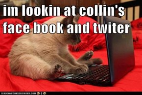 im lookin at collin's face book and twiter