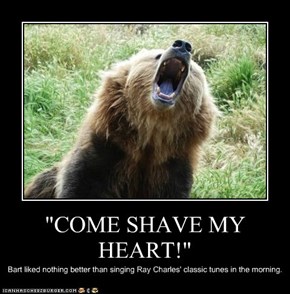 "COME SHAVE MY HEART!"