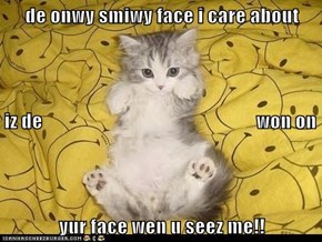 de onwy smiwy face i care about