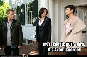 My jacket is NOT weird. It's Avant Guarde!