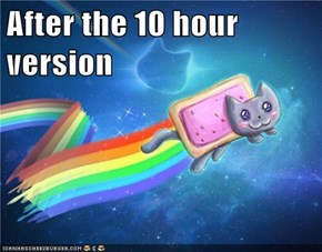 After the 10 hour version