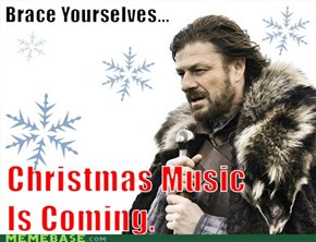 Brace Yourselves... Christmas Music Is Coming