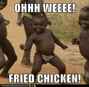 OHHH WEEEE!  FRIED CHICKEN!