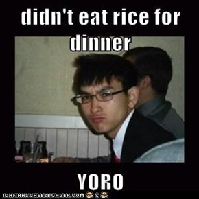 didn't eat rice for dinner  YORO
