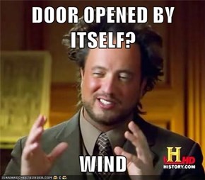 DOOR OPENED BY ITSELF?  WIND