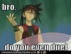 bro,  do you even duel