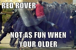 RED ROVER  NOT AS FUN WHEN YOUR OLDER