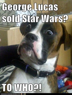 George Lucas sold Star Wars?  TO WHO?!