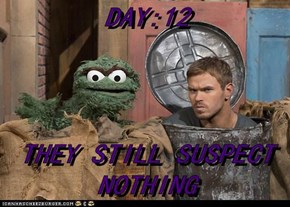 DAY:12  THEY STILL SUSPECT NOTHING