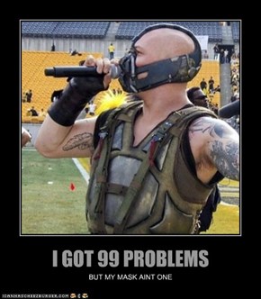 I GOT 99 PROBLEMS