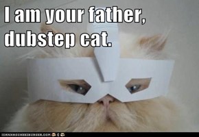 I am your father, dubstep cat.