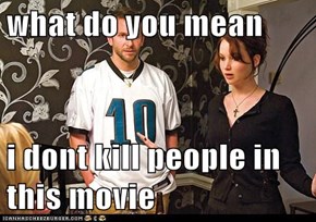 what do you mean   i dont kill people in this movie