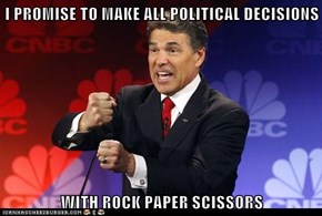 I PROMISE TO MAKE ALL POLITICAL DECISIONS   WITH ROCK PAPER SCISSORS