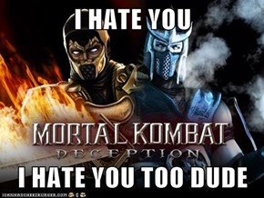 I HATE YOU   I HATE YOU TOO DUDE