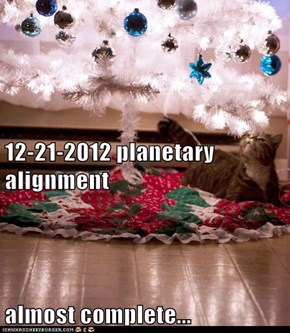 12-21-2012 planetary alignment almost complete...