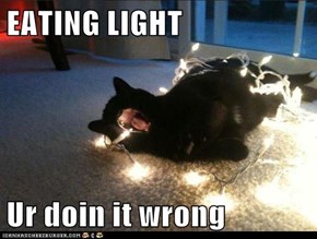 EATING LIGHT  Ur doin it wrong
