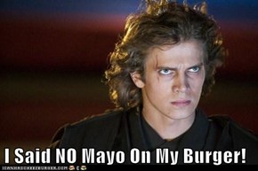 I Said NO Mayo On My Burger!