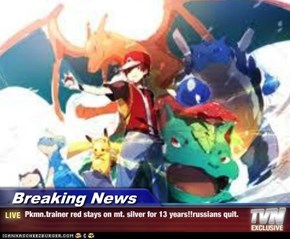 Breaking News - Pkmn.trainer red stays on mt. silver for 13 years!!russians quit.