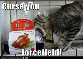 Curse you  forcefield!