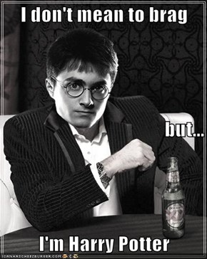 I don't mean to brag but... I'm Harry Potter