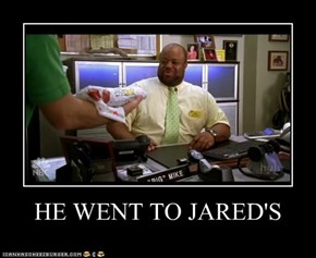 HE WENT TO JARED'S