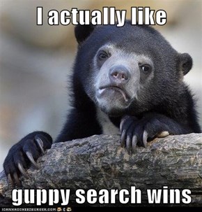 I actually like  guppy search wins