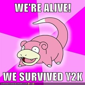 WE'RE ALIVE!  WE SURVIVED Y2K