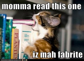 momma read this one  iz mah fabrite