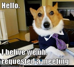 Hello.  I belive we uh, requested a meeting