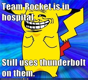 Team Rocket is in hospital.  Still uses thunderbolt on them.