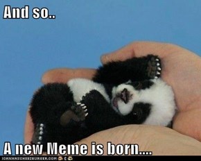 And so..  A new Meme is born....