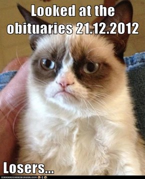 Looked at the obituaries 21.12.2012  Losers...