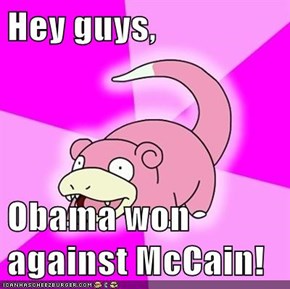 Hey guys,  Obama won against McCain!