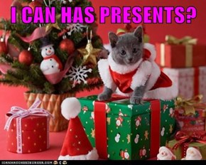 I CAN HAS PRESENTS?