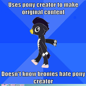 All Bronies use pony creator... Right?
