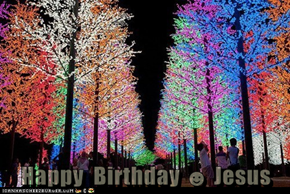Happy  Birthday ☻ Jesus