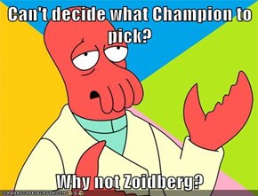 Can't decide what Champion to pick?  Why not Zoidberg?