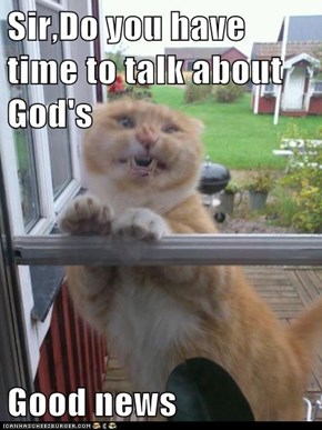 Sir,Do you have time to talk about God's  Good news