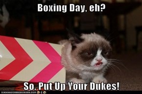 Boxing Day, eh?  So, Put Up Your Dukes!