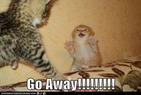 Go Away!!!!!!!!!